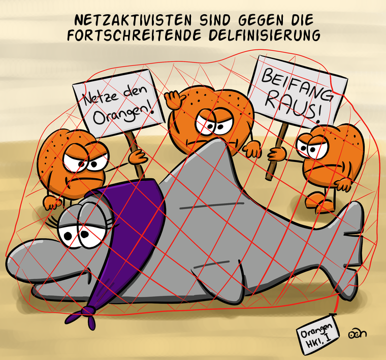 Netzaktivisten sind gegen die fortschreitende Delfinisierung
Netze den Orangen!
BEIFANG RAUS!
Orangen HKL. I